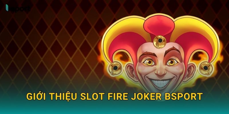 Giới thiệu slot Fire Joker Bsport