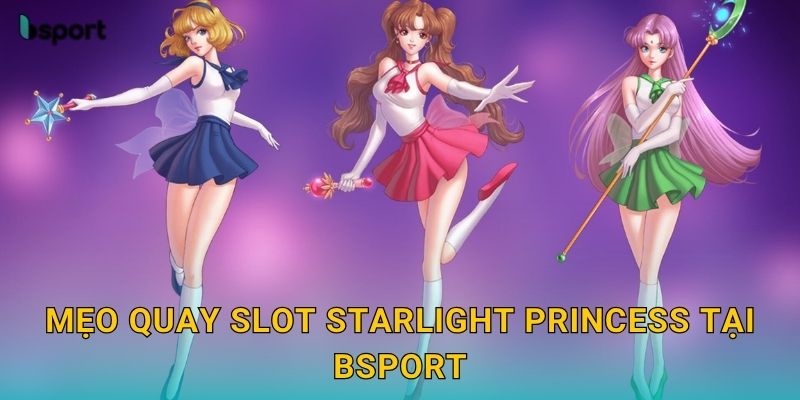 Mẹo quay slot Starlight Princess tại Bsport