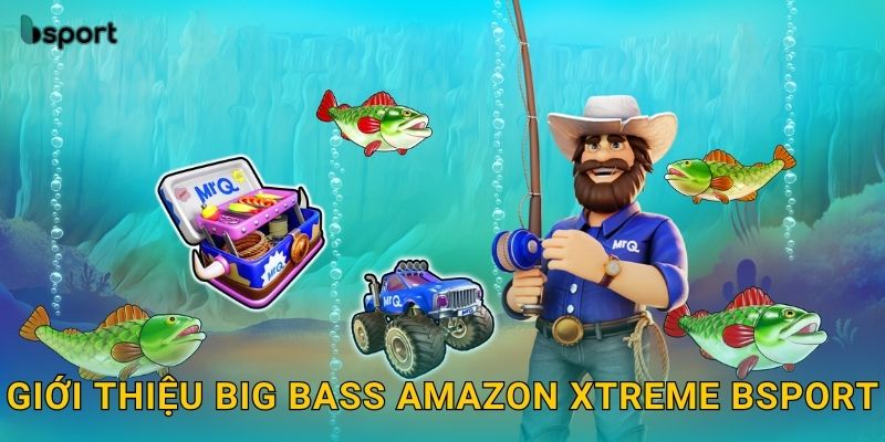 Giới thiệu Big Bass Amazon Xtreme Bsport