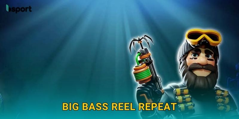 Big Bass Reel Repeat – Câu cá nhân thưởng cực đỉnh tại Bsport
