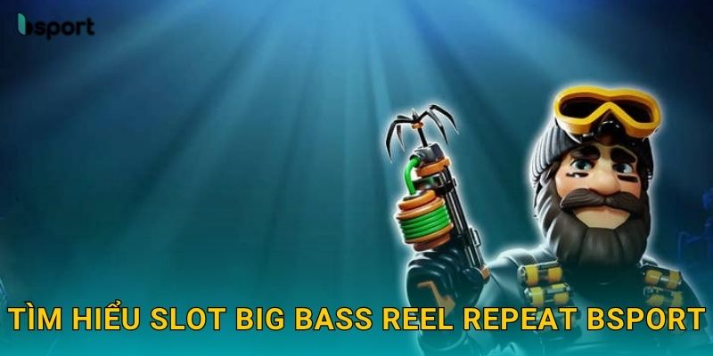 Tìm hiểu slot Big Bass Reel Repeat Bsport
