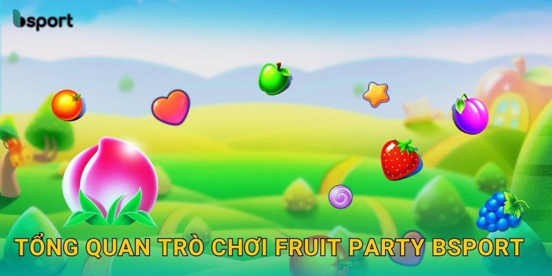 Tổng quan trò chơi Fruit Party Bsport