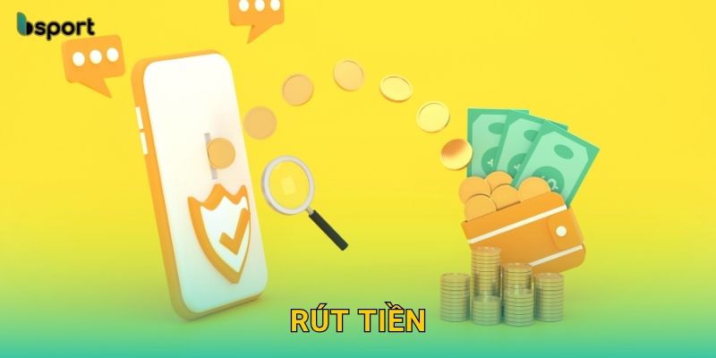 Rút tiền dễ dàng – Thanh toán minh bạch tại Bsport