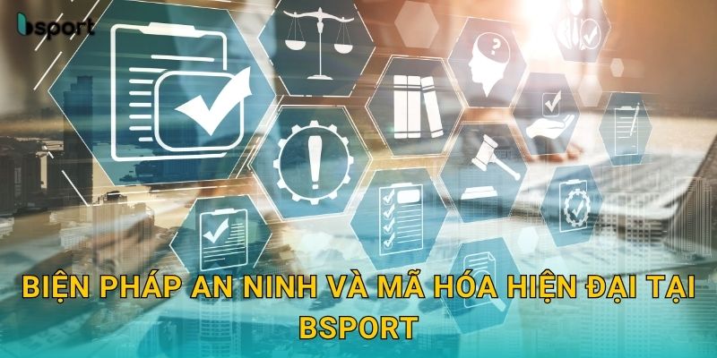 Biện pháp an ninh và mã hóa hiện đại tại Bsport