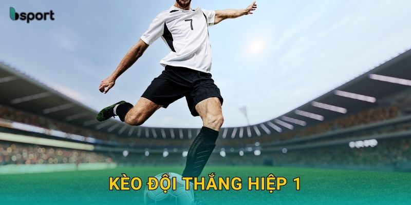Kèo đội thắng hiệp 1 – Bắt nhịp trận đấu chuẩn xác tại Bsport