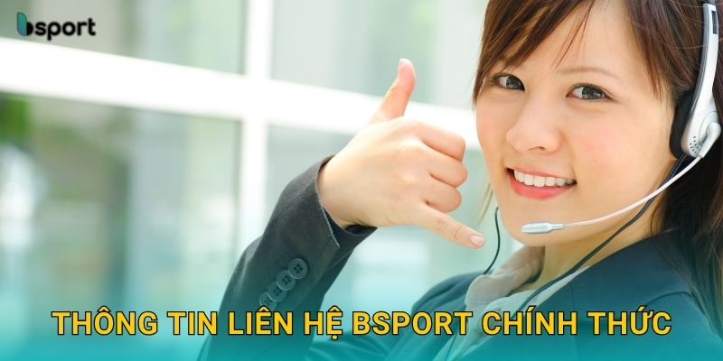 Thông tin liên hệ Bsport chính thức