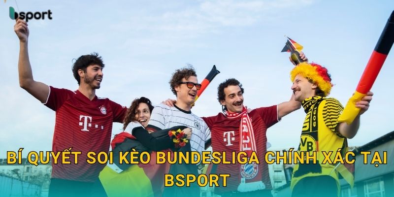 Bí quyết soi kèo Bundesliga chính xác tại Bsport