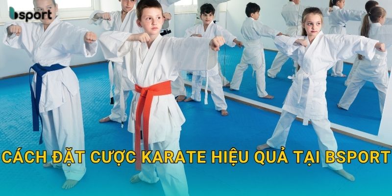 Cách đặt cược Karate hiệu quả tại Bsport