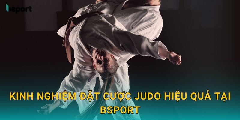 Kinh nghiệm đặt cược Judo hiệu quả tại Bsport