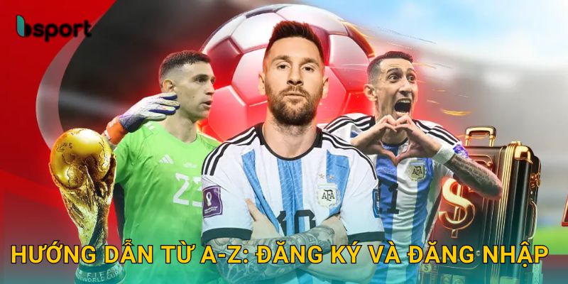 Hướng dẫn từ A-Z: Đăng ký và đăng nhập
