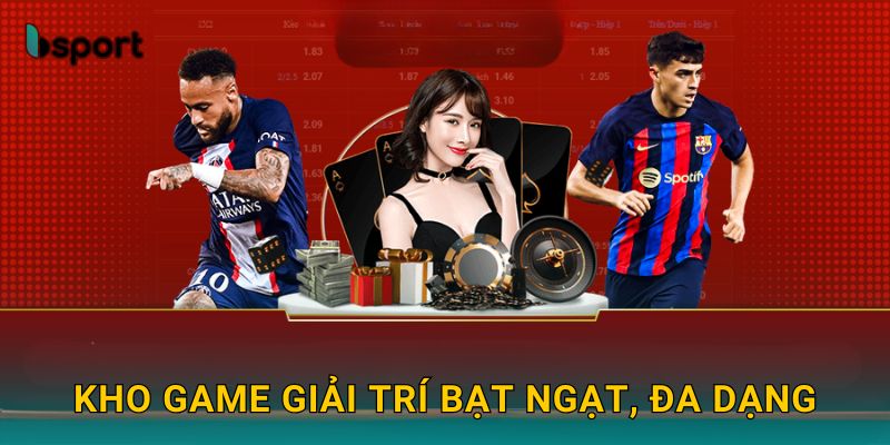 Kho game giải trí bạt ngạt, đa dạng